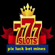 pix luck bet mines